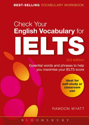 Check Your English Vocabulary for IELTS: Essential words and phrases to help you maximise your IELTS score - Wyatt, Rawdon