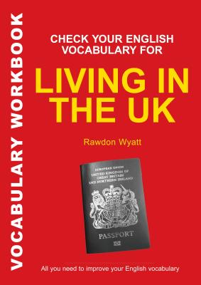 Check Your English Vocabulary for Living in the UK: All You Need To Pass Your Exams - Wyatt, Rawdon