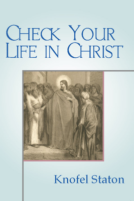 Check Your Life in Christ - Staton, Knofel