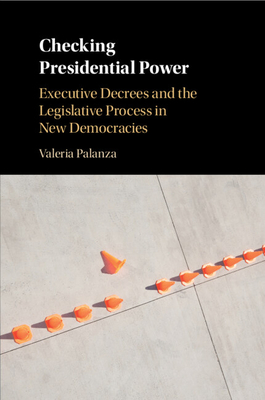 Checking Presidential Power - Palanza, Valeria