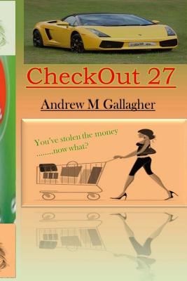 Checkout 27: You found a way to steal money. You have a fast car and beautiful cottage but can't let anyone know about it....Is there any point? - Gallagher, Andrew M