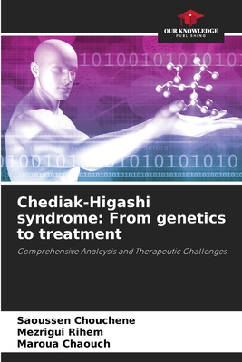 Chediak-Higashi syndrome: From genetics to treatment - Chouchene, Saoussen, and Rihem, Mezrigui, and Chaouch, Maroua