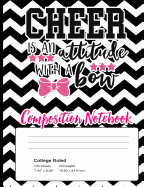 Cheer Is an Attitude with a Bow Composition Notebook: Cheerleader Composition Notebook for Girls 7.44x9.69 70 Wide Ruled Pages