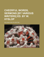 Cheerful Words, Sermons [By Various Writers] Ed. by W. Hyslop