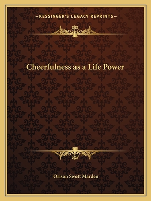 Cheerfulness as a Life Power - Marden, Orison Swett