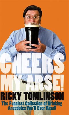 Cheers My Arse!: The Funniest Collection of Drinking Anecdotes You'll Ever Read - Tomlinson, Ricky