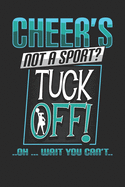Cheer's Not a Sport Tuck Off Oh wait You Can't: Cheerleader Notebook Journal, Composition Book College Wide Ruled, Gift for Coach, Cheerleader, or any Cheerleading Fans. Ideal for School and Work. 6x9 120 pages (60 sheets). For Men Women Boys Girls