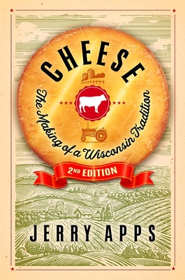 Cheese: The Making of a Wisconsin Tradition - Apps, Jerry