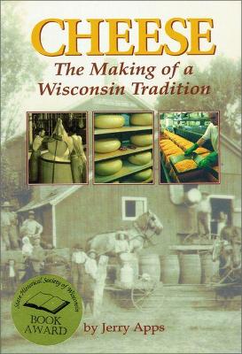 Cheese: The Making of a Wisconsin Tradition - Apps, Jerry, Mr.