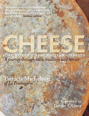 Cheese - Michelson, Patricia, and Oliver, Jamie (Foreword by)