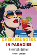 Cheeseburgers in Paradise: Memoirs of a Barmaid