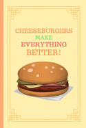 Cheeseburgers Make Everything Better!: Small Lined Notebook / Journal for Men, Women, Boys, Girls, Children, Adults