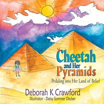 Cheetah and Her Pyramids: Pedaling into Her Land of Belief - Crawford, Deborah K