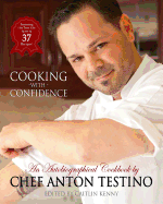 Chef Anton Testino's "Cooking With Confidence": An Autobiographical CookBook