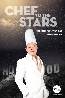 Chef to the Stars: The Rise of Jack Lee - Arnold, Michael (Editor), and Tran, Ngoc (Photographer), and Khanh, Npd