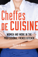 Cheffes de Cuisine: Women and Work in the Professional French Kitchen