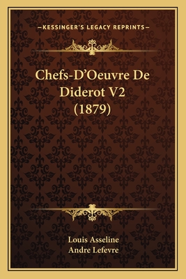 Chefs-D'Oeuvre De Diderot V2 (1879) - Asseline, Louis, and Lefevre, Andre