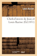 Chefs-d'Oeuvre de Jean Et Louis Racine - Racine, Louis, and Racine, Jean, and Rousseau, Jean-Baptiste