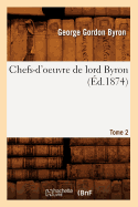 Chefs-d'Oeuvre de Lord Byron. Tome 2 (?d.1874)