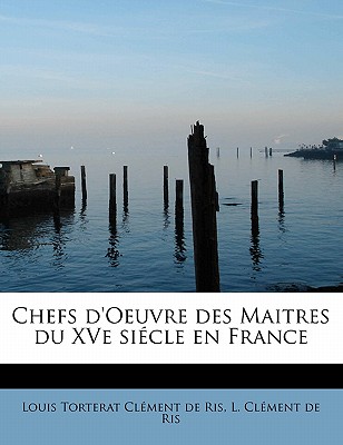 Chefs D'Oeuvre Des Maitres Du Xve Si Cle En France - Torterat CL Ment De Ris, L CL