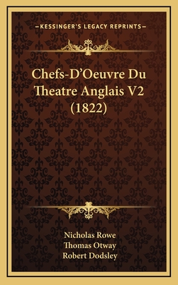 Chefs-D'Oeuvre Du Theatre Anglais V2 (1822) - Rowe, Nicholas, and Otway, Thomas, and Dodsley, Robert