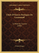 Chefs-D'Oeuvre Poetiques de Lermontoff: Le Poete Du Caucase (1866)