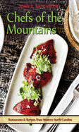 Chefs of the Mountains: Restaurants & Recipes from the Western North Carolina