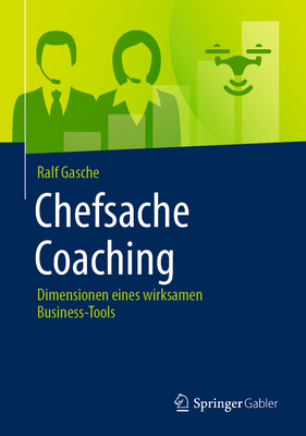 Chefsache Coaching: Dimensionen eines wirksamen Business-Tools - Gasche, Ralf, and Buchenau, Peter (Contributions by)