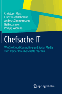 Chefsache It: Wie Sie Cloud Computing Und Social Media Zum Treiber Ihres Geschfts Machen