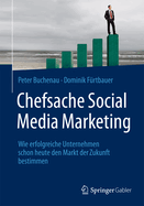 Chefsache Social Media Marketing: Wie Erfolgreiche Unternehmen Schon Heute Den Markt Der Zukunft Bestimmen