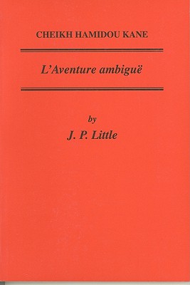 Cheikh Hamidou Kane: L'Adventure Ambigue - Little, J P