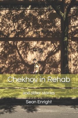 Chekhov in Rehab and Other Stories - Enright, Sean