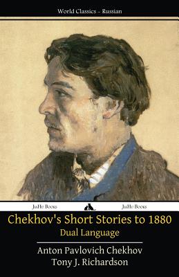 Chekhov's Short Stories to 1880 - Dual Language - Richardson, Tony J (Translated by), and Chekhov, Anton Pavlovich