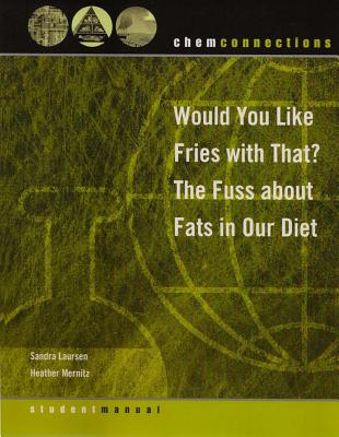 ChemConnections: Would You Like Fries with That? The Fuss about Fat in Our Diet - Laursen, Sandra, and Mernitz, Heather