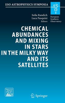 Chemical Abundances and Mixing in Stars in the Milky Way and Its Satellites: Proceedings of the Eso-Arcetrie Workshop Held in Castiglione Della Pescaia, Italy, 13-17 September, 2004 - Randich, S (Editor), and Pasquini, L (Editor)