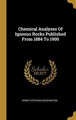 Chemical Analyses Of Igneous Rocks Published From 1884 To 1900 - Washington, Henry Stephens