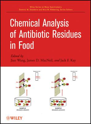 Chemical Analysis of Antibiotic Residues in Food - Wang, Jian (Editor), and MacNeil, James D (Editor), and Kay, Jack F (Editor)