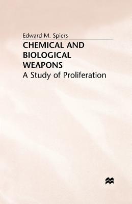 Chemical and Biological Weapons: A Study of Proliferation - Spiers, E