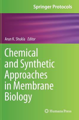 Chemical and Synthetic Approaches in Membrane Biology - Shukla, Arun K (Editor)