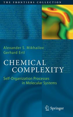 Chemical Complexity: Self-Organization Processes in Molecular Systems - Mikhailov, Alexander S, and Ertl, Gerhard