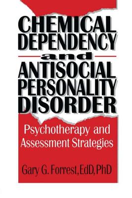 Chemical Dependency and Antisocial Personality Disorder: Psychotherapy and Assessment Strategies - Carruth, Bruce, and Forrest, Gary G