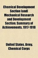 Chemical Development Section [And] Mechanical Research and Development Section; Summary of Achievements, 1917-1918