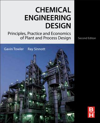 Chemical Engineering Design: Principles, Practice and Economics of Plant and Process Design - Towler, Gavin, and Sinnott, Ray