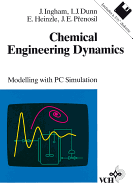 Chemical Engineering Dynamics: Modelling with PC Simulation - Ingham, John, Dr., and Dunn, Irving J, and Heinzle, Elmar