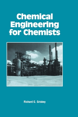 Chemical Engineering for Chemists - Griskey, Richard G