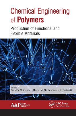 Chemical Engineering of Polymers: Production of Functional and Flexible Materials - Mukbaniani, Omari V (Editor), and Abadie, Marc J M (Editor), and Tatrishvili, Tamara (Editor)