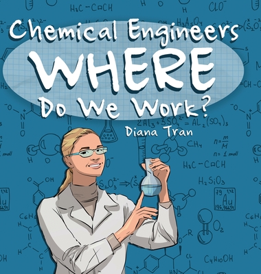 Chemical Engineers Where Do We Work - Tran, Diana