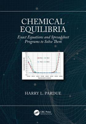 Chemical Equilibria: Exact Equations and Spreadsheet Programs to Solve Them - Pardue, Harry L