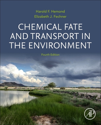 Chemical Fate and Transport in the Environment - Hemond, Harold F, and Fechner, Elizabeth J