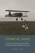 Chemical Lands: Pesticides, Aerial Spraying, and Health in North America's Grasslands Since 1945